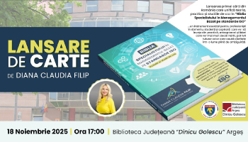 BIBLIOTECA JUDEȚEANĂ ARGEȘ.  DIANA CLAUDIA FILIP LANSEAZĂ”BIBLIA CONSULTANTULUI ÎN MANAGEMENTUL BAZAT PE STANDARDE ISO”