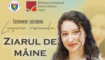 EVENIMENT EDITORIAL LA BIBLIOTECA JUDEȚEANĂ ARGEȘ. ”ZIARUL DE MÂINE” – noul roman al MAREI ONEL
