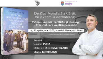 De Ziua Mondială a Cărții. Dezbatere: Putere, imperii, conflicte și ideologii. Trecutul care explică prezentul