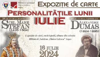 ”ȘTEFAN CEL MARE ȘI ALEXANDRE DUMAS – PERSONALITĂȚILE LUNII IULIE” , EXPOZIȚIE DE CARTE LA BIBLIOTECA JUDEȚEANĂ ARGEȘ