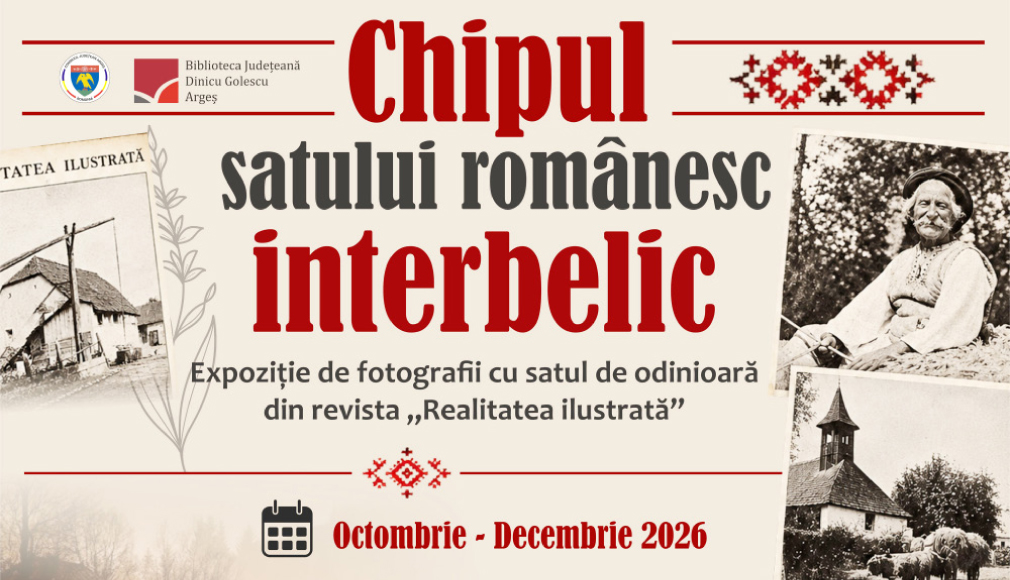 SATUL ROMÂNESC  DE ACUM APROAPE 100 DE ANI, ÎNTR-O EXPOZIȚIE DE FOTOGRAFII DIN „REALITATEA ILUSTRATĂ”,  LA BIBLIOTECA JUDEȚEANĂ ARGEȘ